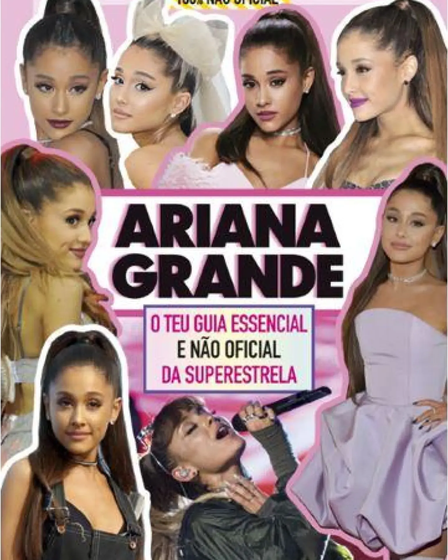 Ariana Grande - O Teu Guia Essencial e Não Oficial da Superestrela