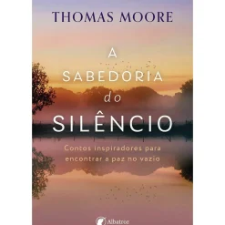 A Sabedoria do Silêncio de Thomas Moore
