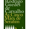 As Cinco Mães de Serafim de Rodrigo Guedes de Carvalho