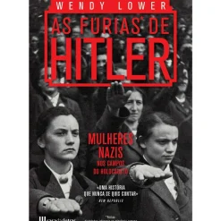 As Fúrias de Hitler - Mulheres Nazis nos Campos do Holocausto de Wendy Lower