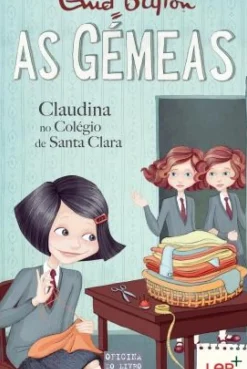 As Gémeas - Claudina no Colégio de Santa Clara de Enid Blyton - Volume 7