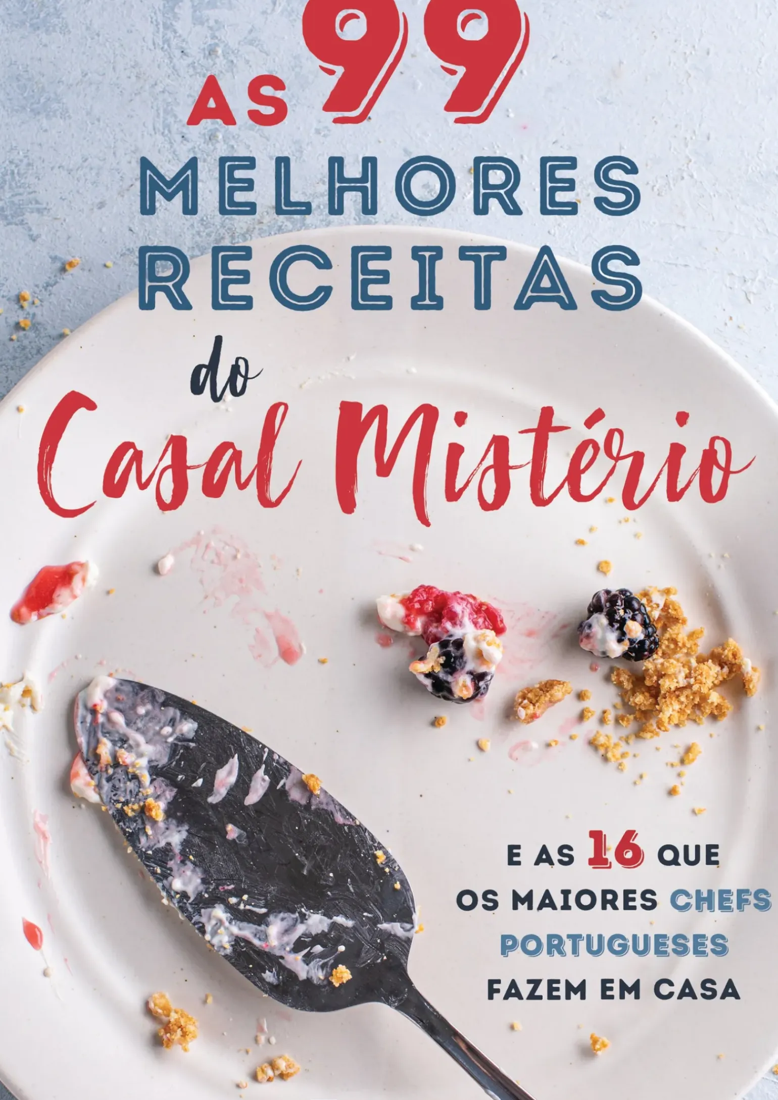 As 99 Melhores Receitas do Casal Mistério de Casal Mistério - e as 16 que os Maiores Chefs Portugueses Fazem em Casa
