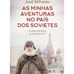 As Minhas Aventuras no País dos Sovietes de José Milhazes