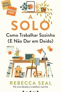 A Solo de Rebecca Seal - Como Trabalhar Sozinho (e Não Dar em Doido)