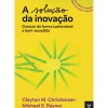 A Solução da Inovação de Clayton M. Christensen