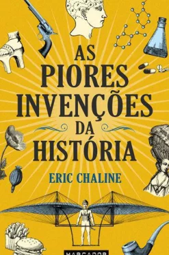 As Piores Invenções da História de Eric Chaline