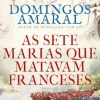 As Sete Marias que Matavam Franceses de Domingos Amaral