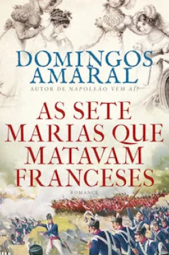 As Sete Marias que Matavam Franceses de Domingos Amaral
