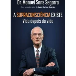 A Supraconsciência Existe de Dr. Manuel Sans Segarra e Juan Carlos Cebrián