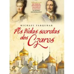 As Vidas Secretas dos Czares de Michael Farquhar