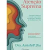 Atenção Suprema de Dra. Amishi P. Jha