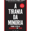 A Tirania da Minoria de Steven Levitsky e Daniel Ziblatt - Porque Estão as Democracias em Perigo