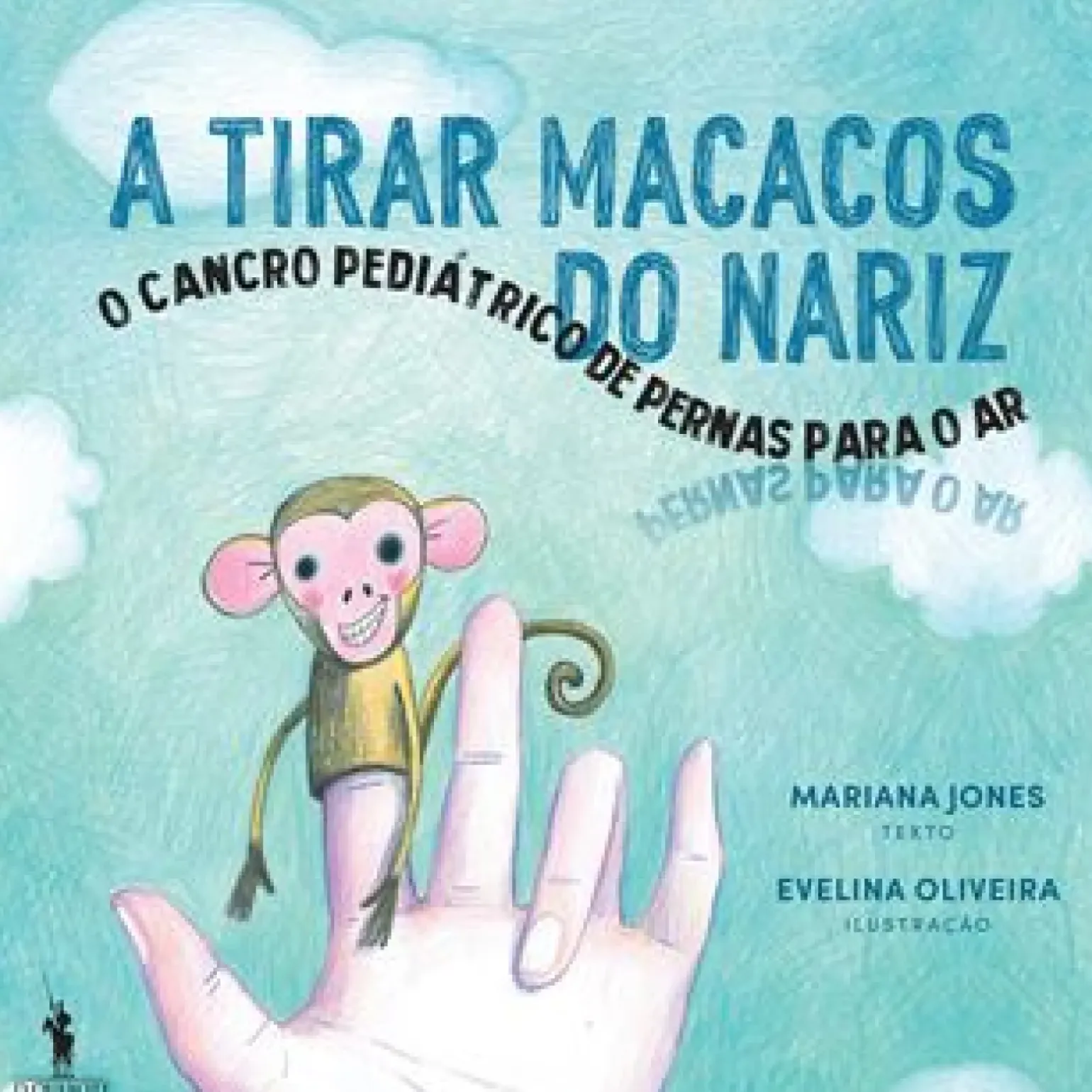 A Tirar Macacos do Nariz de Mariana Jones - O Cancro Pediátrico de Pernas para o Ar