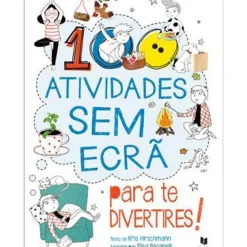 100 Atividades sem Ecrã para Te Divertires! de Kris Hirschmann