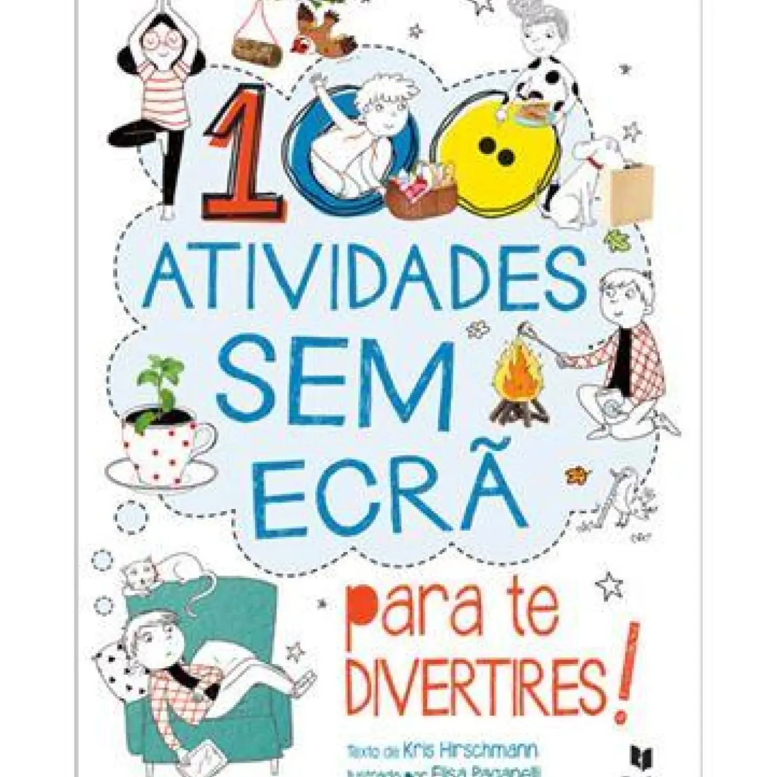 100 Atividades sem Ecrã para Te Divertires! de Kris Hirschmann