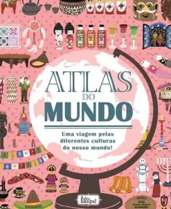 Atlas do Mundo de Pascale Hédelin - Uma Viagem Pelas Diferentes Culturas do Nosso Mundo!