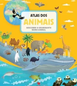 Atlas dos Animais - Descobre o Exuberante Reino Animal