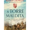 A Torre Maldita - A Última Batalha dos Cruzados Pela Terra Santa de Roger Crowley