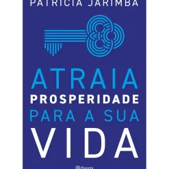 Atraia Prosperidade para a sua Vida de Patrícia Jarimba