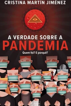 A Verdade Sobre a Pandemia - Quem Foi? e Porquê? de Cristina Martín Jiménez