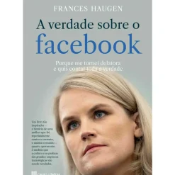 A Verdade Sobre o Facebook de Frances Haugen