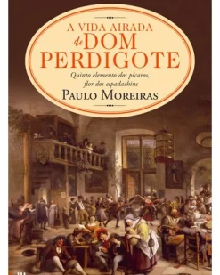 A Vida Airada de Dom Perdigote de Paulo Moreiras