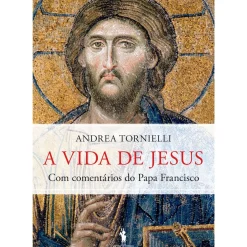 A Vida de Jesus de Andrea Tornielli e Papa Francisco