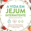 A Vida em Jejum Intermitente de Dr. Jason Fung, Megan Ramos e Eve Mayer