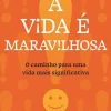 A Vida é Maravilhosa de Frank Martela - O Caminho para uma Vida Mais Significativa