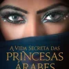 A Vida Secreta das Princesas Árabes de Jean Sasson