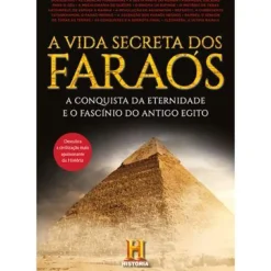 A Vida Secreta dos Faraós de Canal História - A Conquista da Eternidade e o Fascínio do Antigo Egito