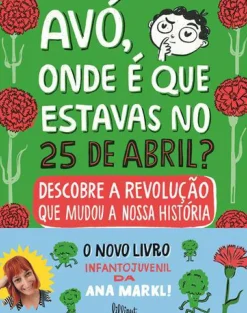 Avó, Onde é que Estavas no 25 de Abril? de Ana Markl