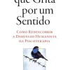 A Voz que Grita por um Sentido de Viktor E. Frankl - Como Redescobrir a Dimensão Humanista da Psicoterapia