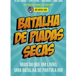 Batalha de Piadas Secas de Não Queres Nada, Filipe Teixeira, João Correia, Nelson Ferreira e Jorge Cunha - Mais do que um Livro, uma Batalha de Partir a Rir
