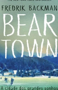 Beartown de Fredrik Backman - A Cidade dos Grandes Sonhos