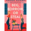 Beg, Borrow, Or Steal: A Novel de Sarah Adams