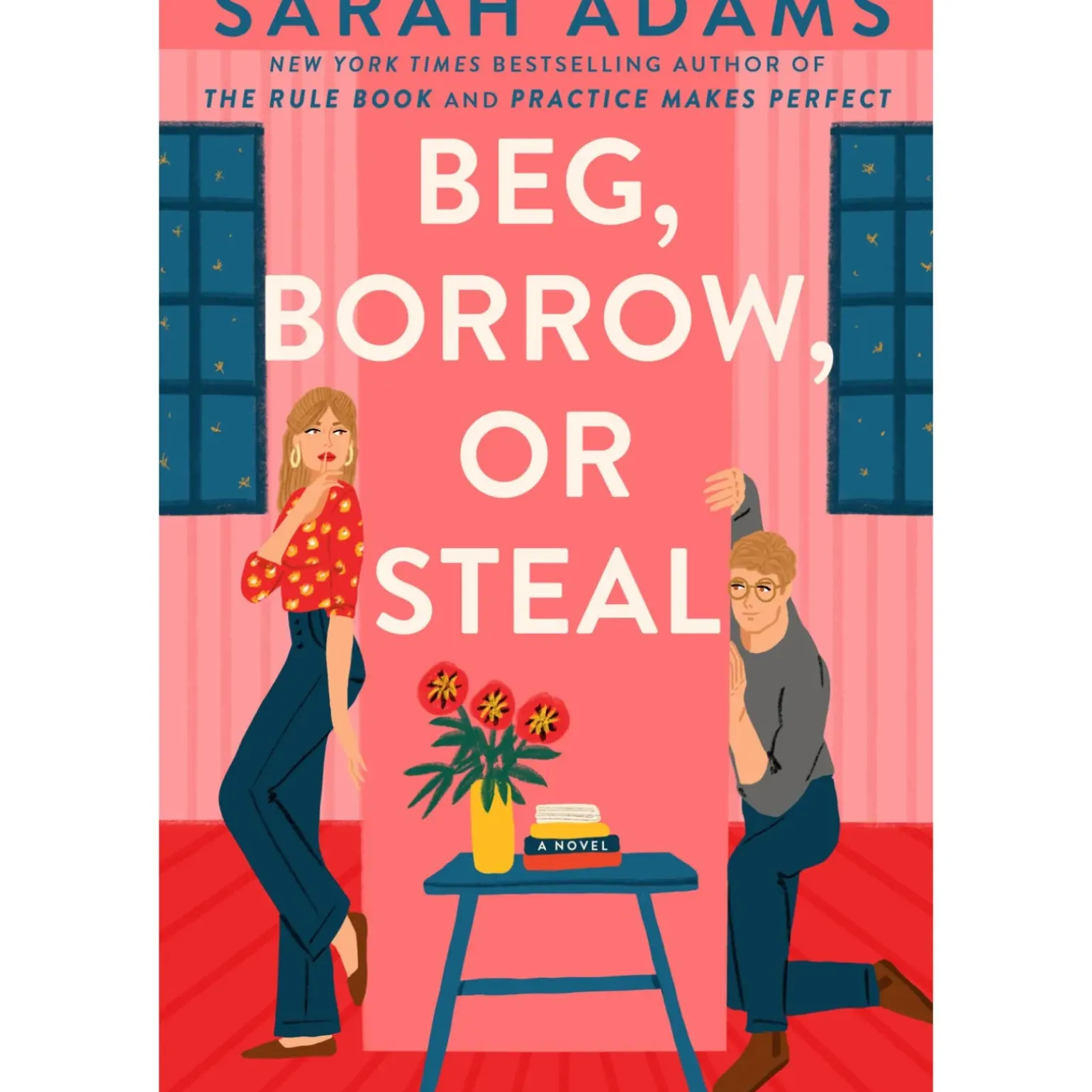 Beg, Borrow, Or Steal: A Novel de Sarah Adams
