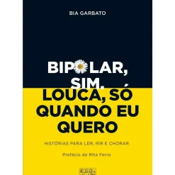 Bipolar, Sim. Louca, Só Quando Eu Quero de Bia Garbato