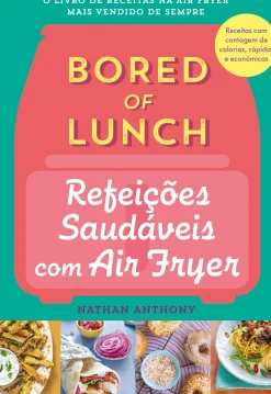 Bored of Lunch - Refeições Saudáveis com Air Fryer de Nathan Anthony
