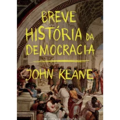 Breve História da Democracia de John Keane