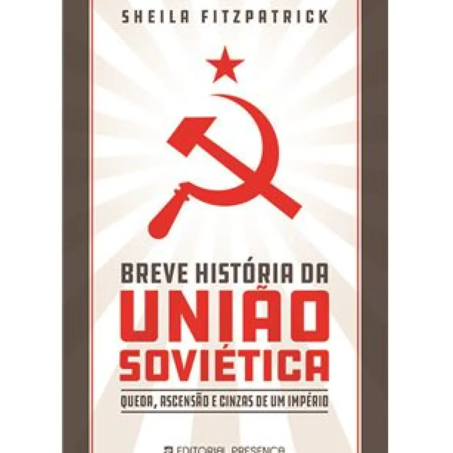 Breve História da União Soviética de Sheila Fitzpatrick - Queda, Ascensão e Cinzas de um Império