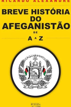 Breve História do Afeganistão de A a Z de Ricardo Alexandre