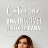 Catarina, uma Incrível História Banal de Catarina Raminhos