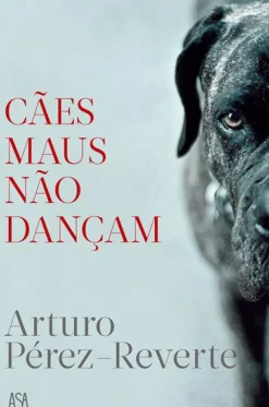 Cães Maus Não Dançam de Arturo Pérez-Reverte