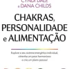 Chakras, Personalidade e Alimentação de Dana Childs e Cyndi Dale