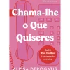 Chama-lhe o que Quiseres de Alissa Derogatis