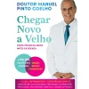 Chegar Novo A Velho (Edição Revista e Aumentada) de Manuel Pinto Coelho