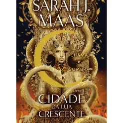 Cidade da Lua Crescente - Livro 3: Casa de Chama e Sombra de Sarah J. Maas