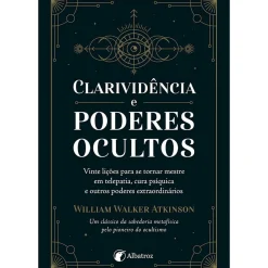Clarividência e Poderes Ocultos de William Walker Atkinson