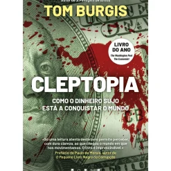 Cleptopia - Como o Dinheiro Sujo Está a Conquistar o Mundo de Tom Burgis